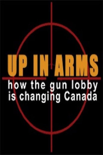Movie poster for Up in Arms: How the Gun Lobby Is Changing Canada (2015)
