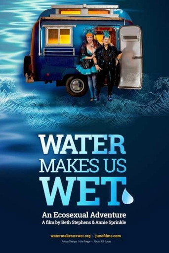 Movie poster for Water Makes Us Wet: An Ecosexual Adventure (2019)