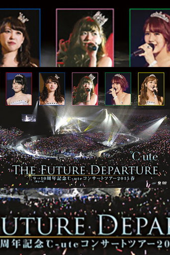 Movie poster for ℃-ute 2015 Spring 9→10 Shuunen Kinen ~The Future Departure~ (2015)