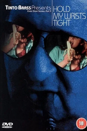 Movie poster for Tinto Brass Presents Erotic Short Stories: Part 3 - Hold My Wrists Tight (1999)