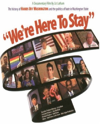 Movie poster for We're Here to Stay: The History of Hands Off Washington and the Politics of Hate in Washington State (1998)