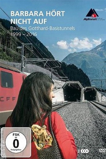 Movie poster for Barbara hört nicht auf - Bau des Gotthard-Basistunnels (1999-2016) (2017)
