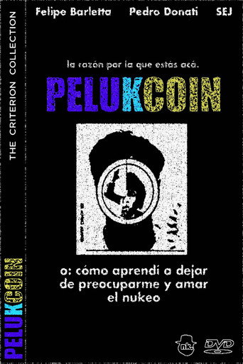 Movie poster for PELUKCOIN o: Cómo Aprendí a Dejar de Preocuparme y Amar el Nukeo (2025)