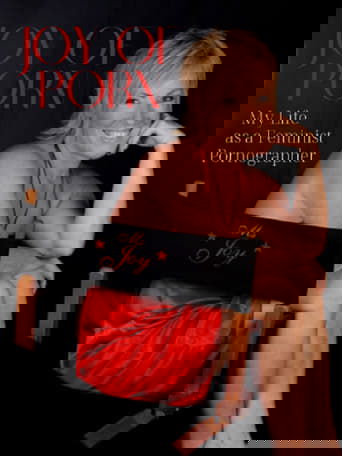 Joy of Porn: My Life as a Feminist Pornographer poster