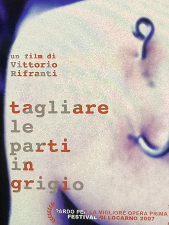Movie poster for Tagliare Le Parti In Grigio (2007)