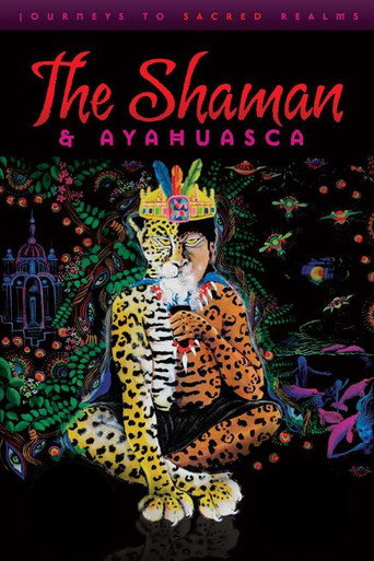 Movie poster for The Shaman & Ayahuasca: Journeys to Sacred Realms (2010)