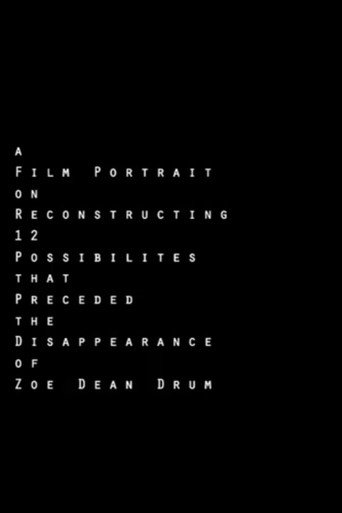 Movie poster for A Film Portrait on Reconstructing 12 Possibilities that Preceded the Disappearance of Zoe Dean Drum (2011)