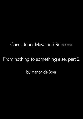 Movie poster for Caco, João, Mava and Rebecca. From Nothing to Something to Something Else, Part 2 (2019)