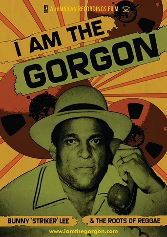 Movie poster for I Am the Gorgon: Bunny 'Striker' Lee and the Roots of Reggae (2013)