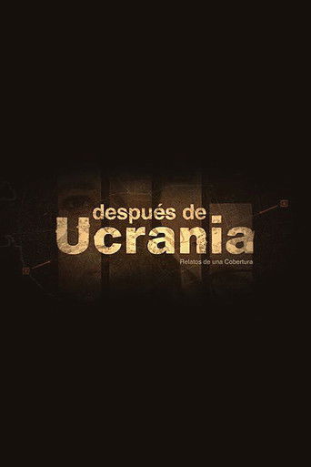 Después de Ucrania: Relatos de una Cobertura poster