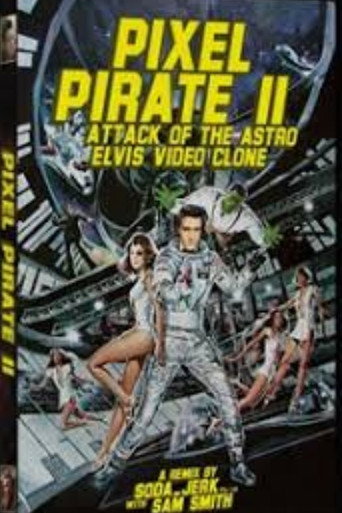 Movie poster for Pixel Pirate II: Attack of the Astro Elvis Video Clone (2006)