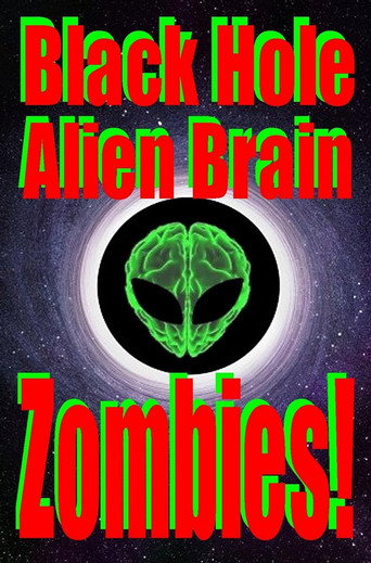 Movie poster for Black Hole Alien Brain Zombies! (2021)