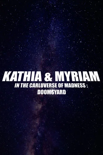 Movie poster for Kathia & Myriam In The Carluverse of Madness : Doomsyard
