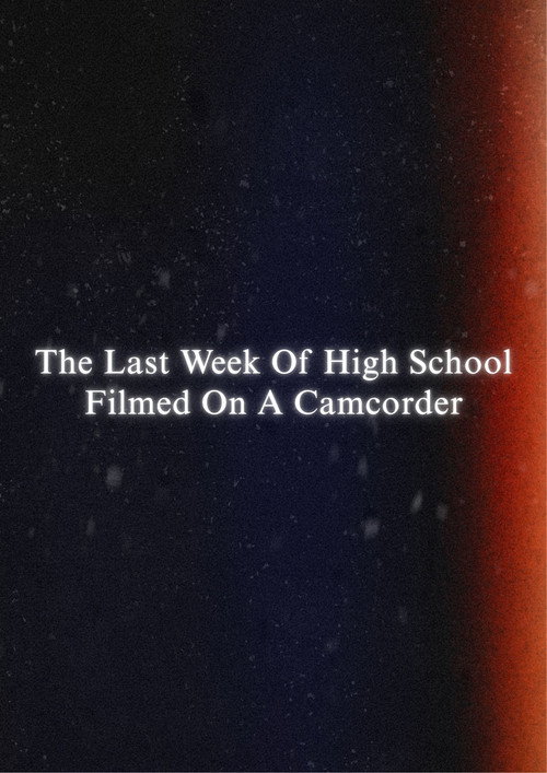 Movie poster for The Last Week Of High School Filmed On A Camcorder (2024)