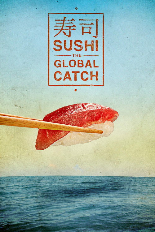 Movie poster for Sushi: The Global Catch (2012)