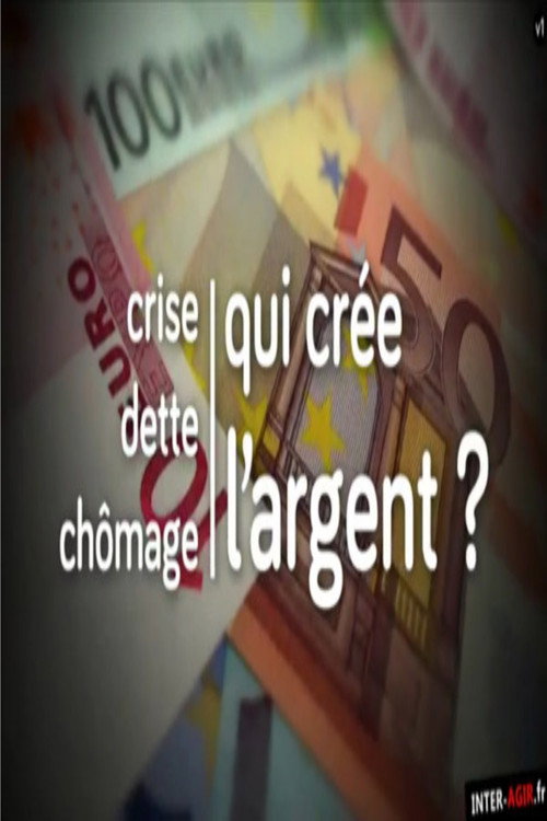 Movie poster for Crise, dette, chômage : qui crée l'argent ? (2014)