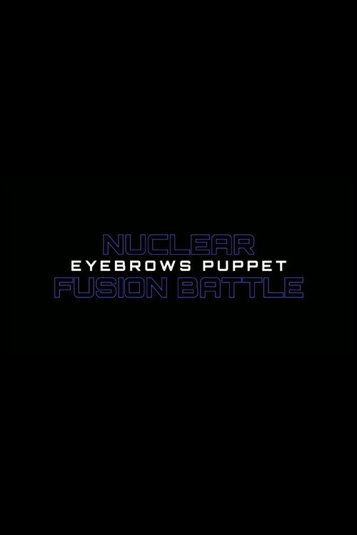 Movie poster for Nuclear Fusion Battle - Eyebrows Puppet (2021)