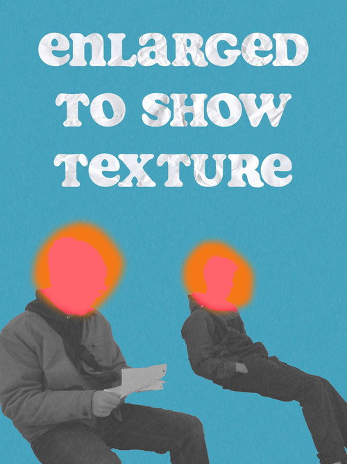 Movie poster for Enlarged to Show Texture (2025)