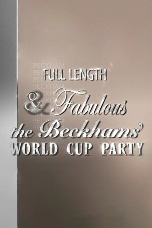 Movie poster for Full Length & Fabulous: The Beckhams' World Cup Party (2006)