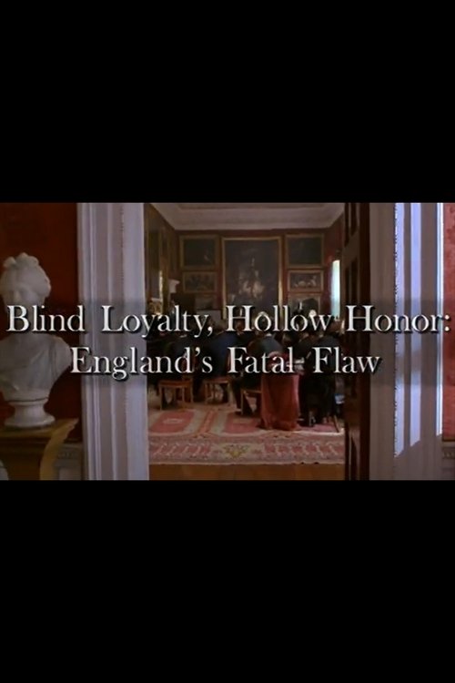 Movie poster for Blind Loyalty, Hollow Honor: England's Fatal Flaw (2001)