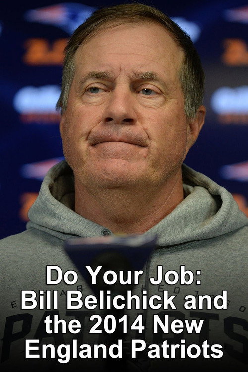 Movie poster for Do Your Job: Bill Belichick & the 2014 Patriots (2015)