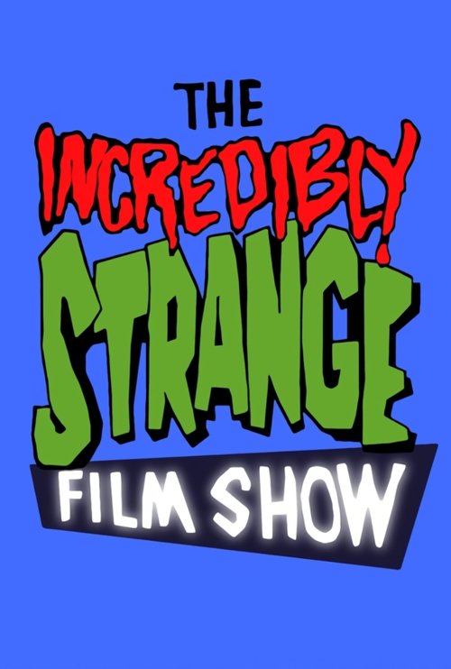 The Incredibly Strange Film Show poster