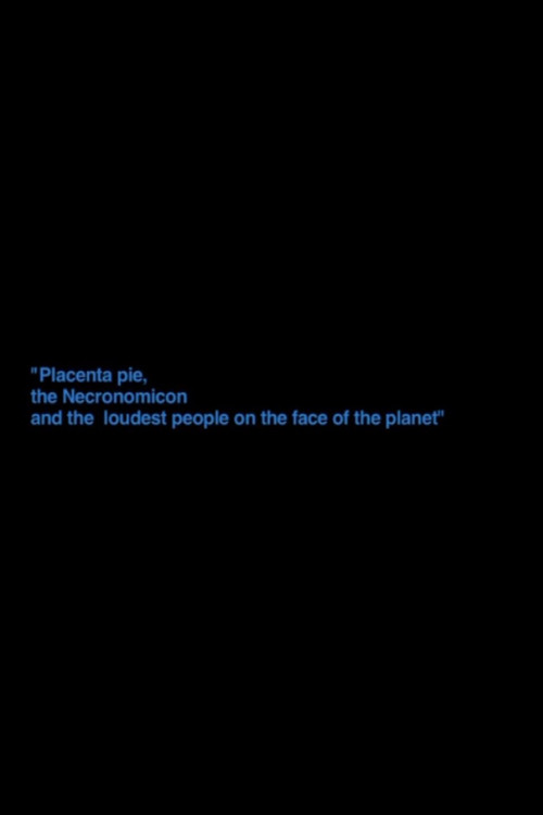 Movie poster for „Placenta Pie, The Necronomicon And The Loudest People On The Face Of The Planet“ (2012)