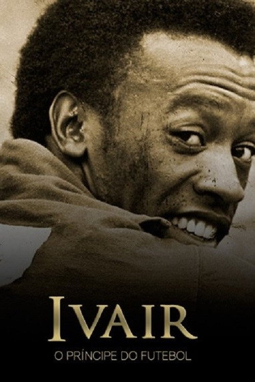 Movie poster for Ivair - O Príncipe do Futebol (2016)