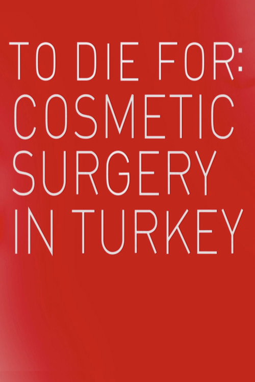 Movie poster for To Die For: Cosmetic Surgery In Turkey (2023)