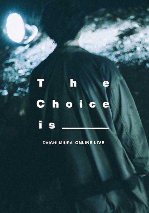 Movie poster for DAICHI MIURA ONLINE LIVE The Choice Is _______ (2020)