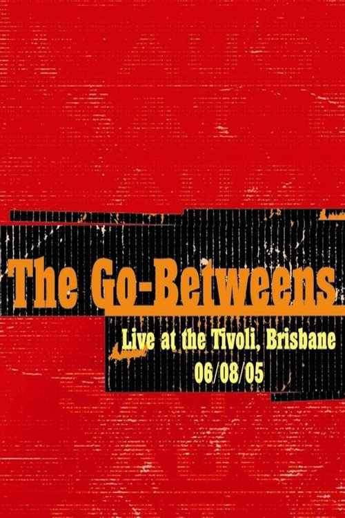 Movie poster for The Go-Betweens: Live at the Tivoli (2006)