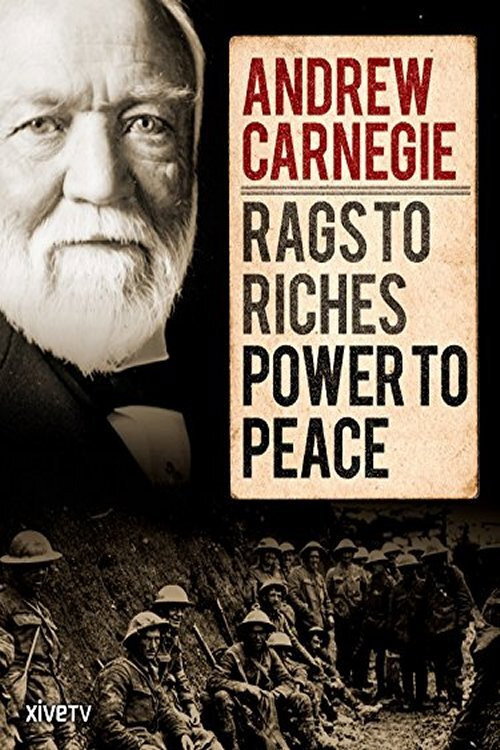 Movie poster for Andrew Carnegie: Rags to Riches, Power to Peace (2015)