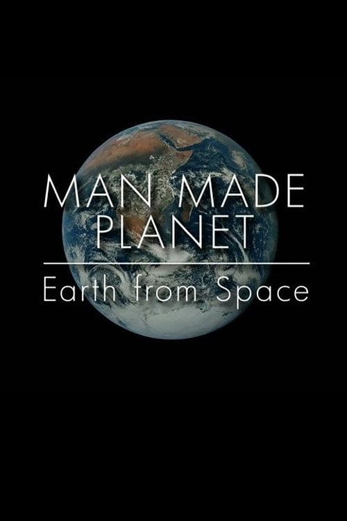 Movie poster for Man Made Planet: Earth from Space (2017)