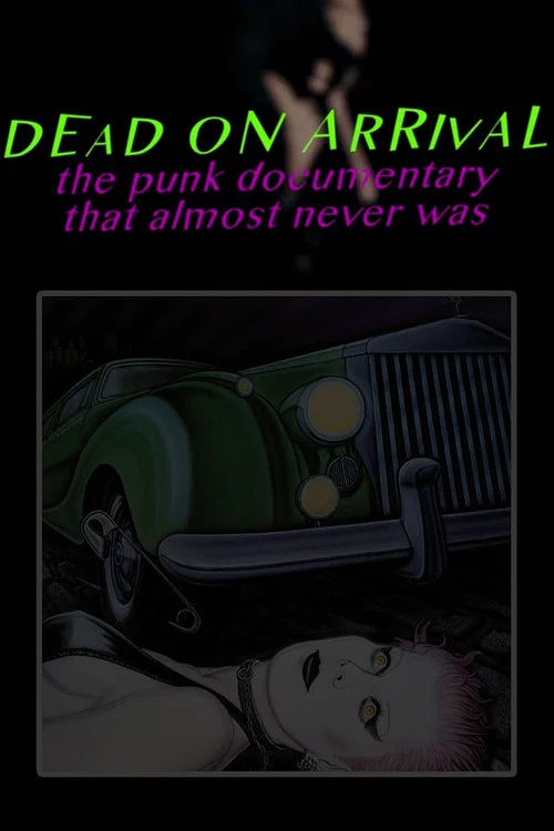 Movie poster for Dead On Arrival: The Punk Documentary That Almost Never Was (2017)