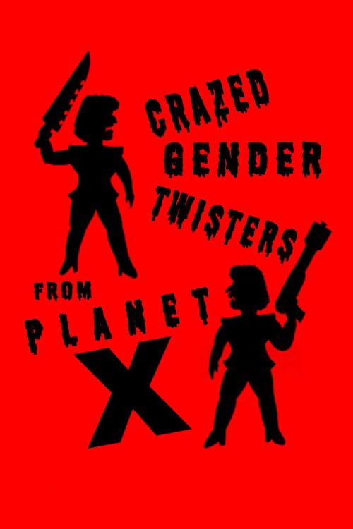 Movie poster for Crazed Gender Twisters From Planet X (2022)