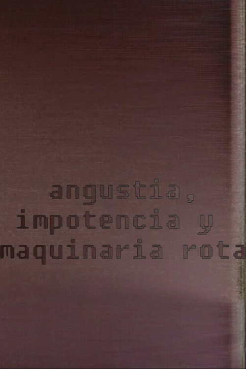 Movie poster for Angustia, impotencia y maquinaria rota (2008)