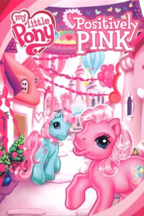 Movie poster for My Little Pony: Positively Pink (2007)