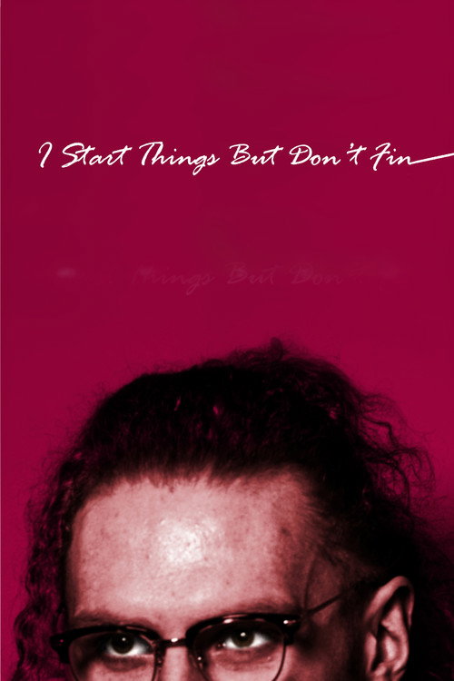 Movie poster for I Start Things But Don't Fin