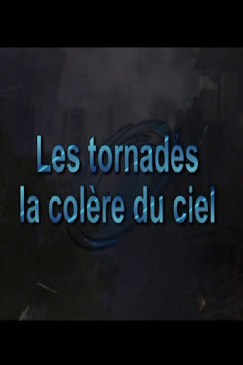 Les tornades, la colère du ciel poster