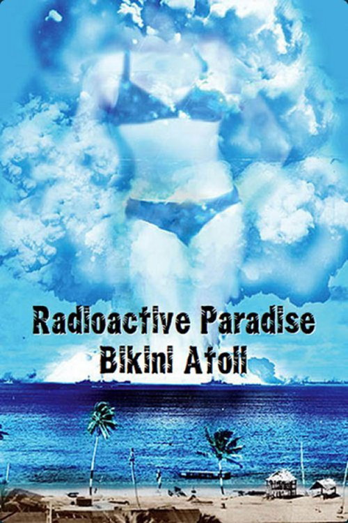 Movie poster for Radioactive Paradise: Bikini Atoll (2008)