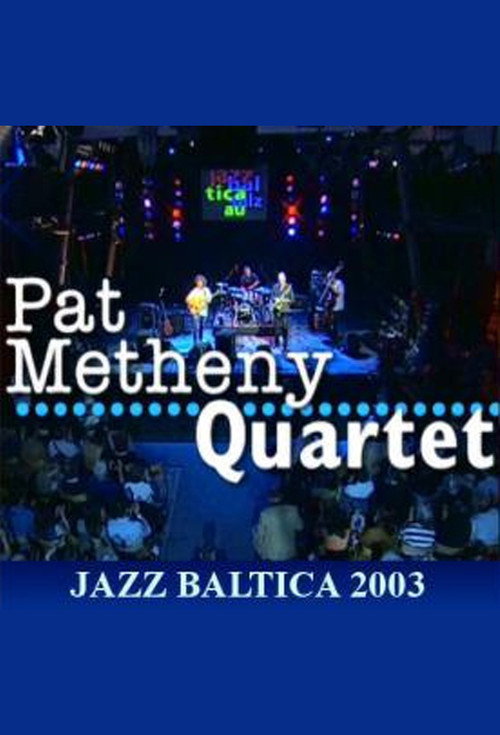 Movie poster for Pat Metheny Quartet: Live at Jazzbaltica 2003 (2003)