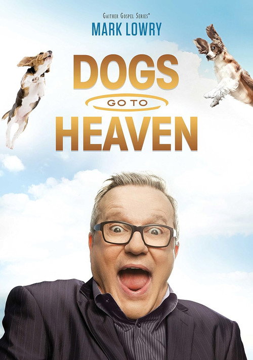 Movie poster for Mark Lowry: Dogs Go To Heaven (2016)