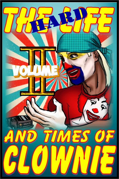 Movie poster for The HARD Times and Life of Clownie Volume II (2025)