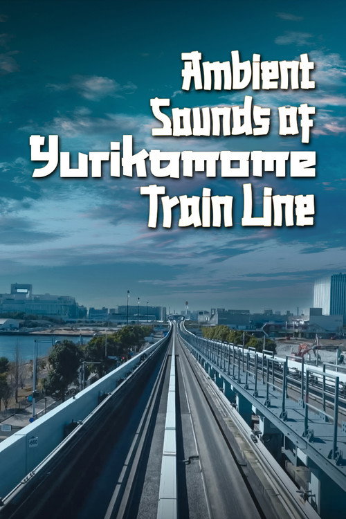 Movie poster for Ambient Sounds Of Yurikamome Train Line (2023)