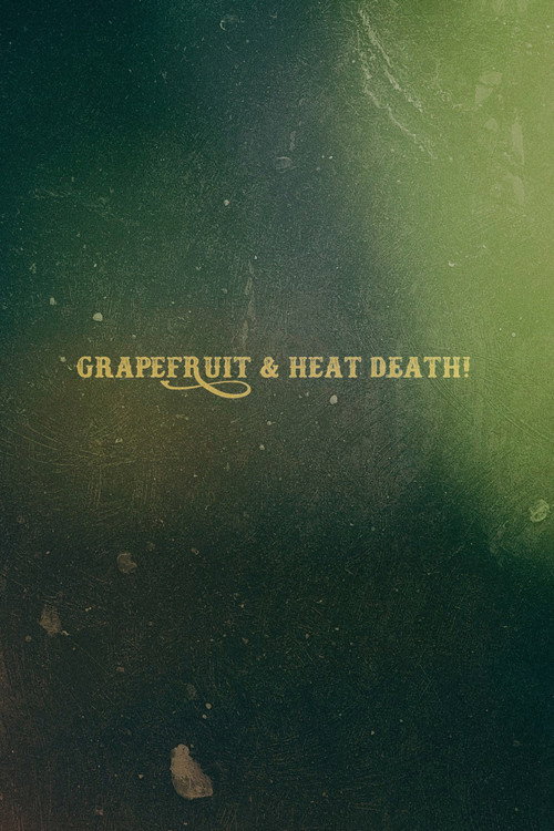 Movie poster for Grapefruit & Heat Death! (2020)