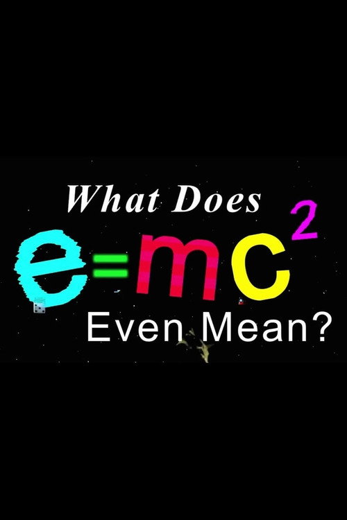 Movie poster for What Does E=mc2 Even Mean?