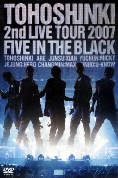 Movie poster for TOHOSHINKI 2nd LIVE TOUR 2007 FIVE IN THE BLACK (2007)