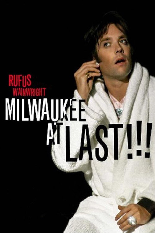 Movie poster for Rufus Wainwright - Milwaukee a Last !!! (2007)