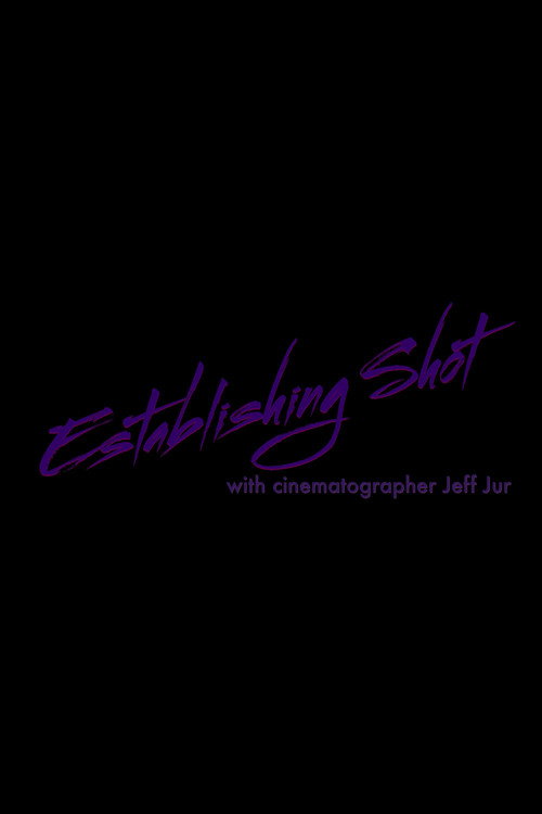 Movie poster for Establishing Shot with Cinematographer Jeff Jur (2021)