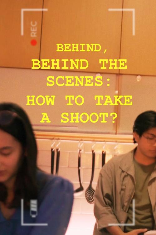 Movie poster for Behind, Behind The Scenes: How To Take A Shoot? (2024)